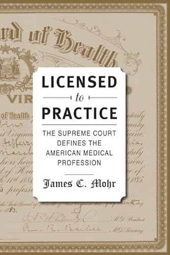 Stock image for Licensed to Practice: The Supreme Court Defines the American Medical Professi. for sale by Book Trader Cafe, LLC