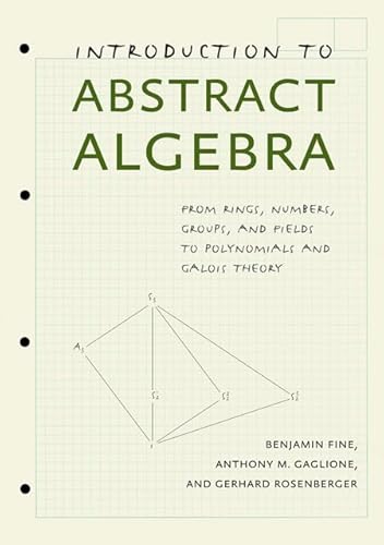 Beispielbild fr Introduction to Abstract Algebra: From Rings, Numbers, Groups, and Fields to Polynomials and Galois Theory zum Verkauf von BooksRun