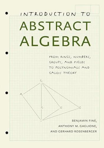 Imagen de archivo de Introduction to Abstract Algebra: From Rings, Numbers, Groups, and Fields to Polynomials and Galois Theory a la venta por BooksRun