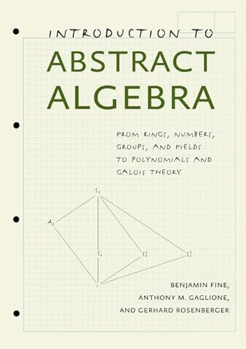 Stock image for Introduction to Abstract Algebra: From Rings, Numbers, Groups, and Fields to Polynomials and Galois Theory for sale by BooksRun