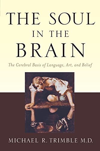 Beispielbild fr The Soul in the Brain: The Cerebral Basis of Language, Art, and Belief zum Verkauf von Bulk Book Warehouse