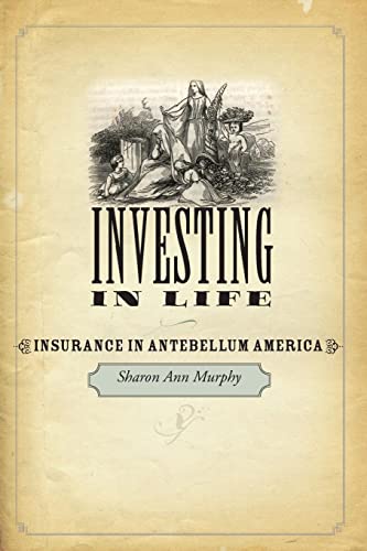 Beispielbild fr Investing in Life Insurance in Antebellum America Studies in Early American Economy and Society from the Library Company of Philadelphia zum Verkauf von PBShop.store US