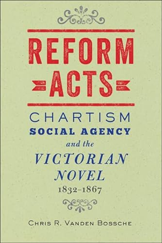 Stock image for Reform Acts: Chartism, Social Agency, and the Victorian Novel, 1832-1867 for sale by SecondSale