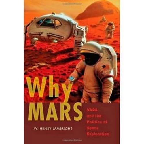 Beispielbild fr Why Mars: NASA and the Politics of Space Exploration (New Series in NASA History) zum Verkauf von Midtown Scholar Bookstore