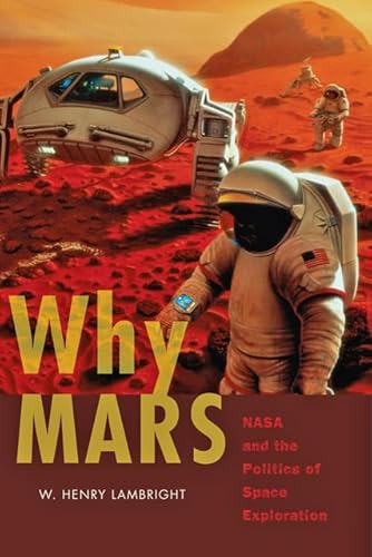 Stock image for Why Mars: NASA and the Politics of Space Exploration (New Series in NASA History) for sale by Midtown Scholar Bookstore