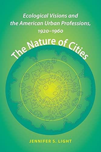 9781421413846: The Nature of Cities: Ecological Visions and the American Urban Professions, 1920–1960