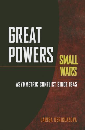 Stock image for Great Powers, Small Wars: Asymmetric Conflict Since 1945 for sale by Daedalus Books