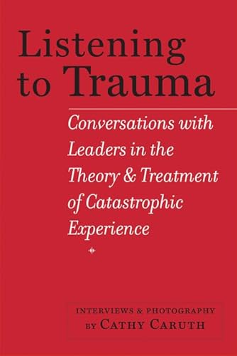 9781421414447: Listening to Trauma: Conversations with Leaders in the Theory and Treatment of Catastrophic Experience