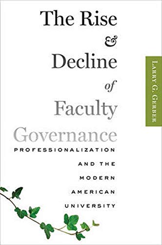 Beispielbild fr The Rise and Decline of Faculty Governance: Professionalization and the Modern American University zum Verkauf von Midtown Scholar Bookstore