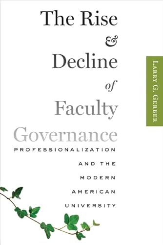 9781421414621: The Rise and Decline of Faculty Governance: Professionalization and the Modern American University