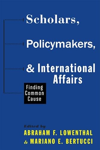 Stock image for Scholars, Policymakers, and International Affairs: Finding Common Cause for sale by Wonder Book