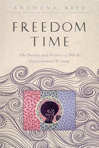 9781421415208: Freedom Time: The Poetics and Politics of Black Experimental Writing (The Callaloo African Diaspora Series)