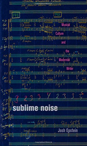 Sublime Noise: Musical Culture and the Modernist Writer