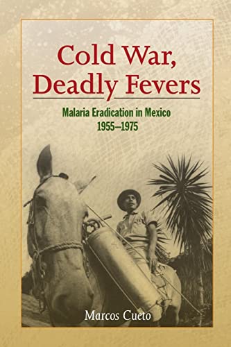 9781421415567: Cold War, Deadly Fevers: Malaria Eradication in Mexico, 1955–1975 (Woodrow Wilson Center Press)