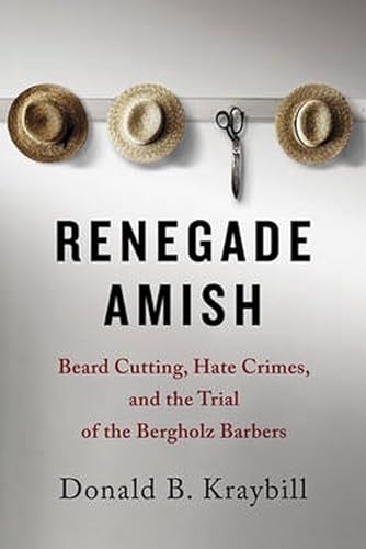 9781421415673: Renegade Amish: Beard Cutting, Hate Crimes, and the Trial of the Bergholz Barbers