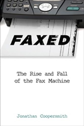 9781421415918: Faxed: The Rise and Fall of the Fax Machine (Johns Hopkins Studies in the History of Technology)