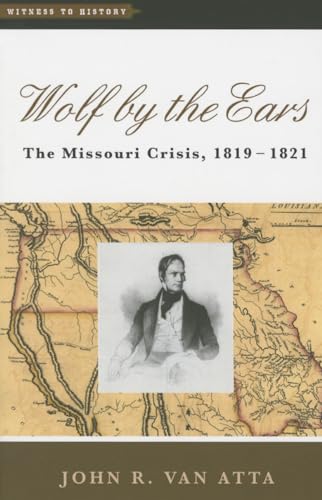 Wolf by the Ears - The Missouri Crisis, 1819-1821 - John R. van Atta