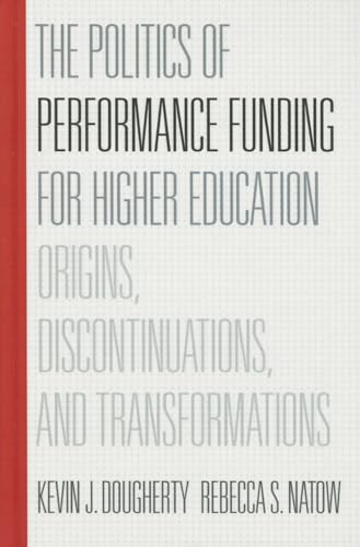 Beispielbild fr The Politics of Performance Funding for Higher Education: Origins, Discontinuations, and Transformations zum Verkauf von PlumCircle