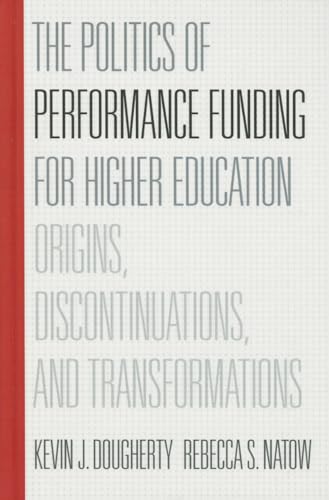 Stock image for The Politics of Performance Funding for Higher Education: Origins, Discontinuations, and Transformations for sale by HPB-Red