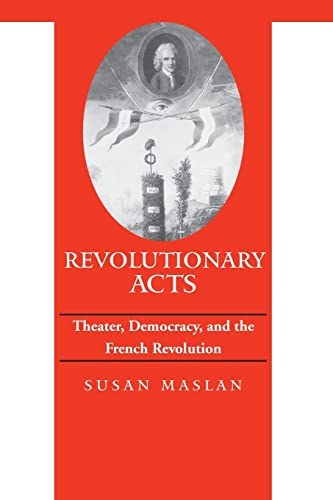 Beispielbild fr Revolutionary Acts: Theater, Democracy, and the French Revolution (Parallax: Re-visions of Culture and Society) zum Verkauf von Chiron Media