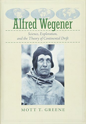 Alfred Wegener: Science, Exploration, and the Theory of Continental Drift - Greene, Mott T.