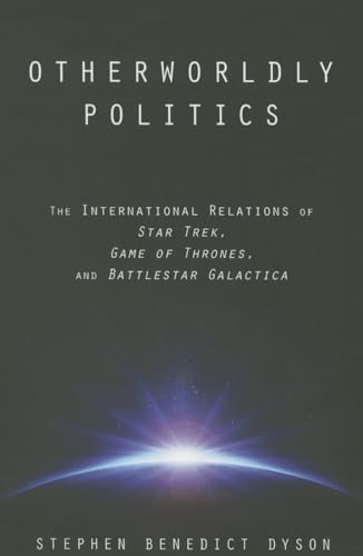 Stock image for Otherworldly Politics: The International Relations of Star Trek, Game of Thrones, and Battlestar Galactica for sale by HPB-Emerald