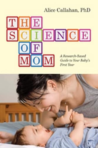 Imagen de archivo de The Science of Mom: A Research-Based Guide to Your Baby's First Year a la venta por SecondSale