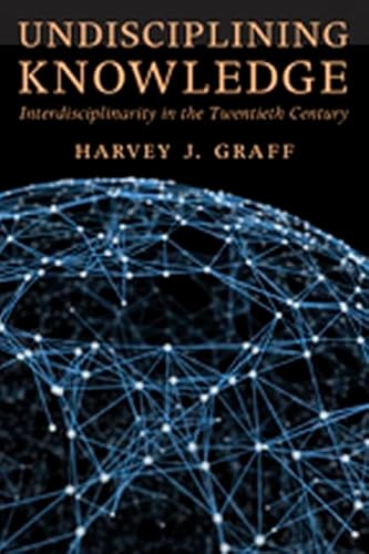 Beispielbild fr Undisciplining Knowledge : Interdisciplinarity in the Twentieth Century zum Verkauf von Better World Books