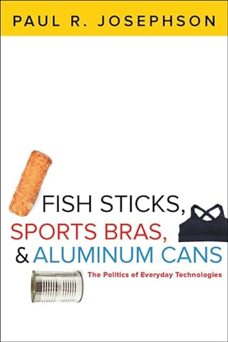 Stock image for Fish Sticks, Sports Bras, and Aluminum Cans: The Politics of Everyday Technologies for sale by More Than Words
