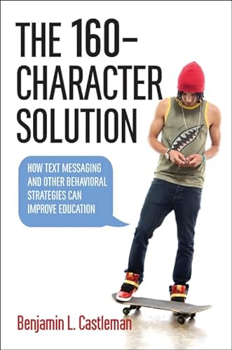 9781421418742: The 160-Character Solution: How Text Messaging and Other Behavioral Strategies Can Improve Education