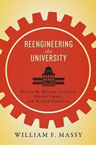 Stock image for Reengineering the University How to Be Mission Centered, Market Smart, and Margin Conscious for sale by TextbookRush