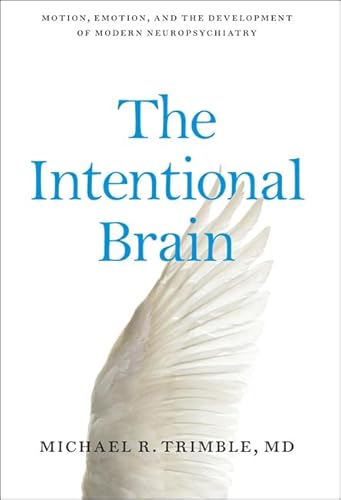 9781421419497: The Intentional Brain: Motion, Emotion, and the Development of Modern Neuropsychiatry