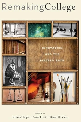 Stock image for Remaking College: Innovation and the Liberal Arts for sale by Goodwill of Colorado