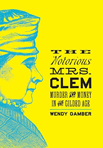Beispielbild fr The Notorious Mrs. Clem : Murder and Money in the Gilded Age zum Verkauf von Better World Books