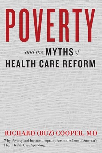 Beispielbild fr Poverty and the Myths of Health Care Reform : Why Poverty and Income Inequality Are at the Core of America's High Health Care Spending zum Verkauf von Better World Books
