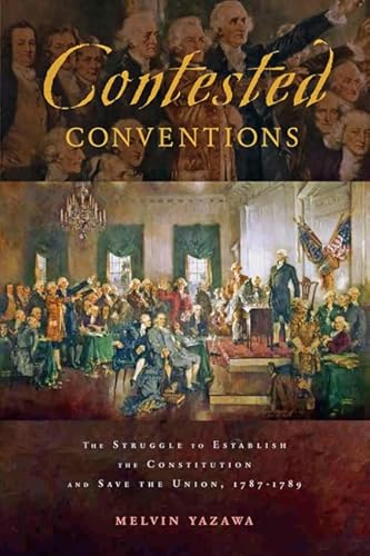 Imagen de archivo de Contested Conventions: The Struggle to Establish the Constitution and Save the Union, 1787  1789 a la venta por Reliant Bookstore