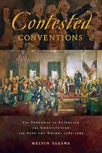 Stock image for Contested Conventions: The Struggle to Establish the Constitution and Save the Union, 1787  1789 for sale by Reliant Bookstore