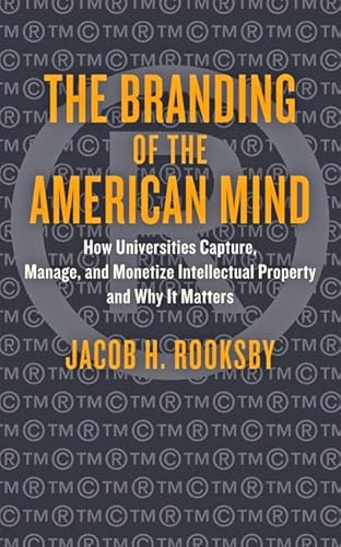 9781421420806: The Branding of the American Mind: How Universities Capture, Manage, and Monetize Intellectual Property and Why It Matters (Critical University Studies)