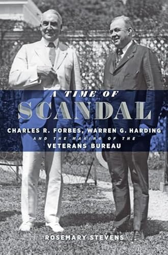 Beispielbild fr A Time of Scandal : Charles R. Forbes, Warren G. Harding, and the Making of the Veterans Bureau zum Verkauf von Better World Books