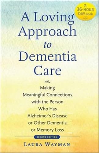 Stock image for A Loving Approach to Dementia Care: Making Meaningful Connections with the Person Who Has Alzheimer's Disease or Other Dementia or Memory Loss (A Johns Hopkins Press Health Book) for sale by SecondSale