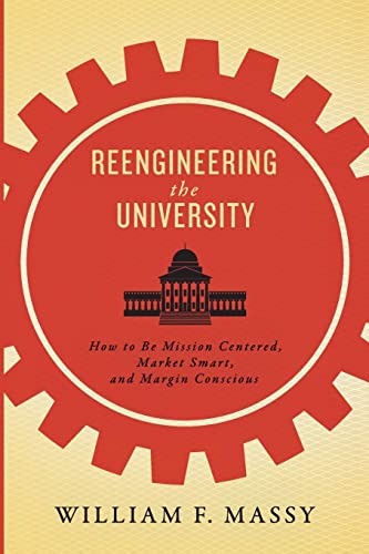 Stock image for Reengineering the University: How to Be Mission Centered, Market Smart, and Margin Conscious for sale by HPB-Red