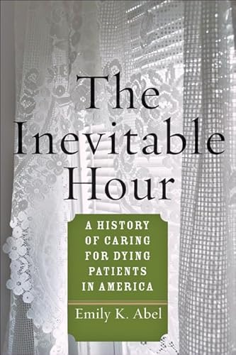 Stock image for The Inevitable Hour: A History of Caring for Dying Patients in America for sale by HPB-Red