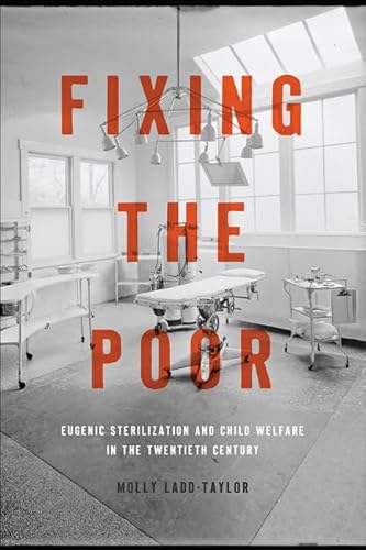 Beispielbild fr Fixing the Poor: Eugenic Sterilization and Child Welfare in the Twentieth Century zum Verkauf von Solr Books