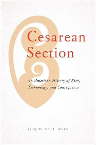 Imagen de archivo de Cesarean Section: An American History of Risk, Technology, and Consequence a la venta por Half Price Books Inc.