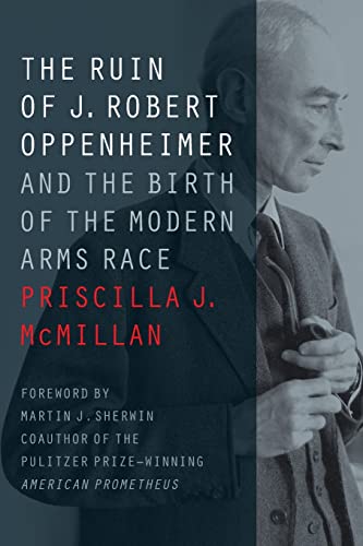 Stock image for The Ruin of J. Robert Oppenheimer And the Birth of the Modern Arms Race for sale by Revaluation Books