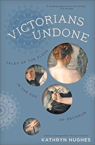 Beispielbild fr Victorians Undone : Tales of the Flesh in the Age of Decorum zum Verkauf von Better World Books