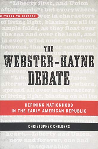 Beispielbild fr The Webster-Hayne Debate: Defining Nationhood in the Early American Republic (Witness to History) zum Verkauf von Meadowland Media