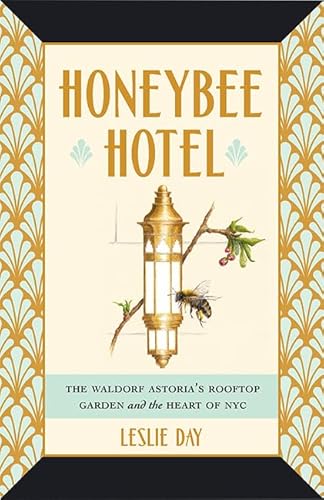 Beispielbild fr Honeybee Hotel    The Waldorf Astoria`s Rooftop Garden and the Heart of NYC zum Verkauf von WeBuyBooks