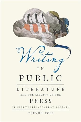 Stock image for Writing in Public: Literature and the Liberty of the Press in Eighteenth-Century Britain for sale by Reuseabook