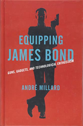 Stock image for Equipping James Bond: Guns, Gadgets, and Technological Enthusiasm for sale by ThriftBooks-Atlanta